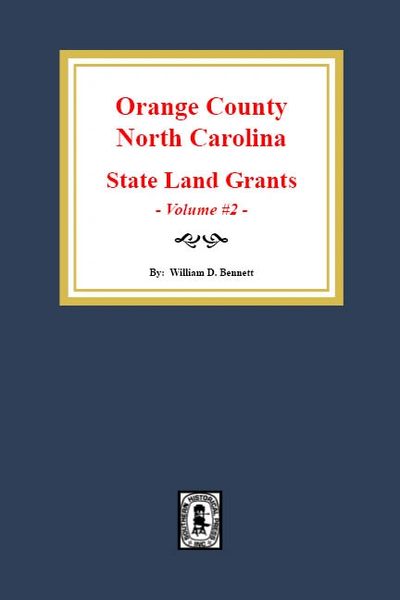 Orange County, North Carolina: State Land Grants, 1778-1790. (Volume #2)