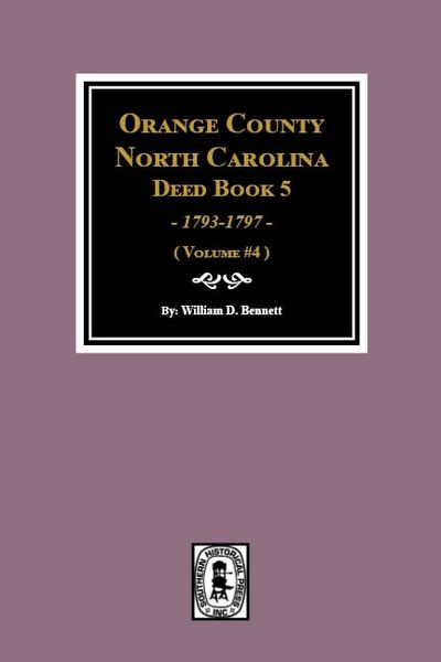 Orange County, North Carolina Deed Book 5, 1793-1797. (Volume #4)