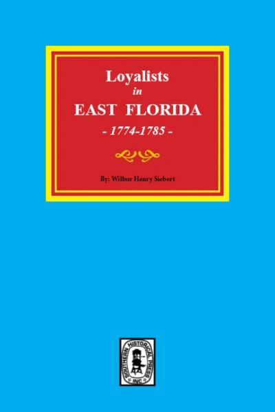 Loyalists in EAST FLORIDA, 1774-1785. (Volume #1)