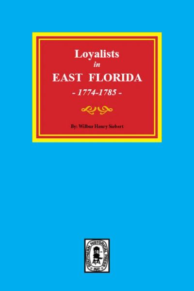 Loyalists in EAST FLORIDA, 1774-1785. (Volume #1)