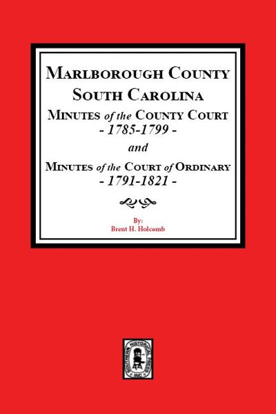 Marlborough County, South Carolina Minutes of the County Court, 1785-1799, and Minutes of the Court of Ordinary, 1791-1821.