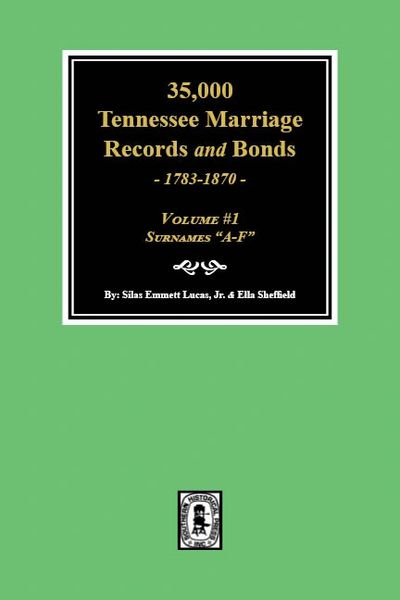 35,000 Tennessee Marriage Records and Bonds, 1783-1870, (Volume #1)