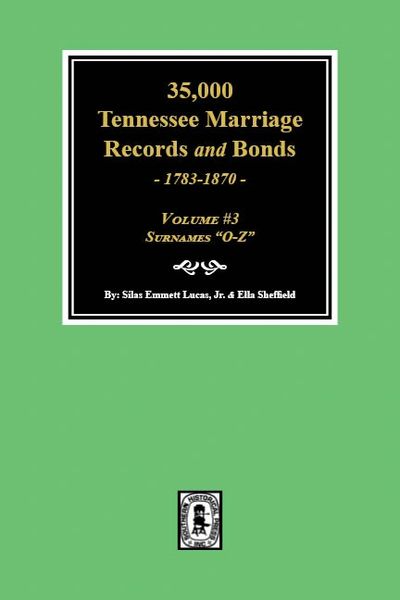 35,000 Tennessee Marriage Records and Bonds, 1783-1870. (Volume #3)