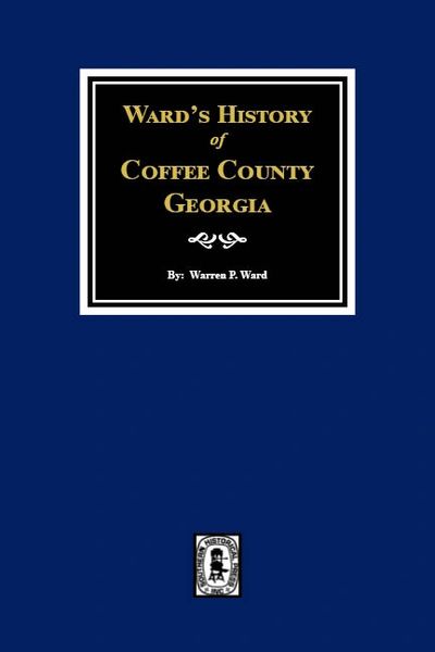 Coffee County Georgia 1755-1855, Ward's History of.