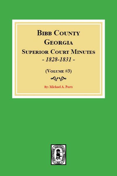 Bibb County, Georgia Superior Court Minutes, 1828-1831. (Volume #3)