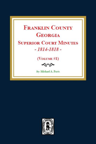 Franklin County, Georgia Superior Court Minutes, 1814-1818. (Volume #1)