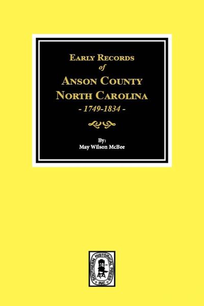 Anson County, North Carolina 1749-1834, Early Records of.