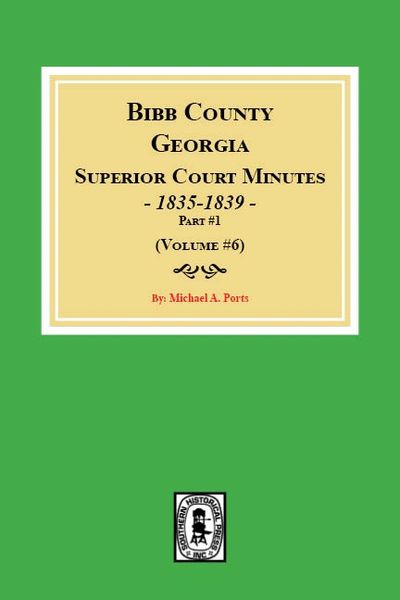 Bibb County, Georgia Superior Court Minutes, 1835-1839, PART #1. (Volume #6)