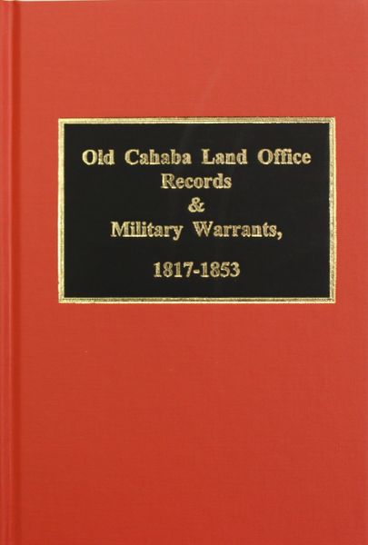 Old Cahaba Land Office Records & Military Records, 1817-1853.
