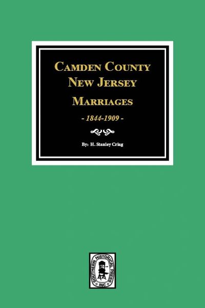 Camden County, New Jersey Marriages, 1844-1909.