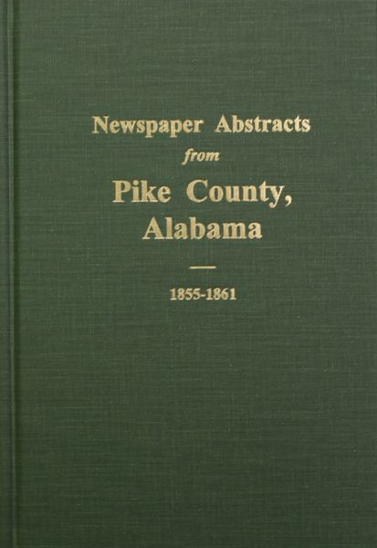 Pike County, Alabama 1855-1861, Newspaper Abstracts from. ( Volume #1 )