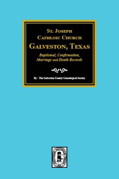 St. Joseph Catholic Church, Galveston, Texas, Baptismal, Confirmation, Marriage and Death Records, 1860-1952