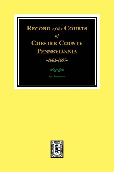 RECORD of the COURTS of CHESTER COUNTY, 1681-1697