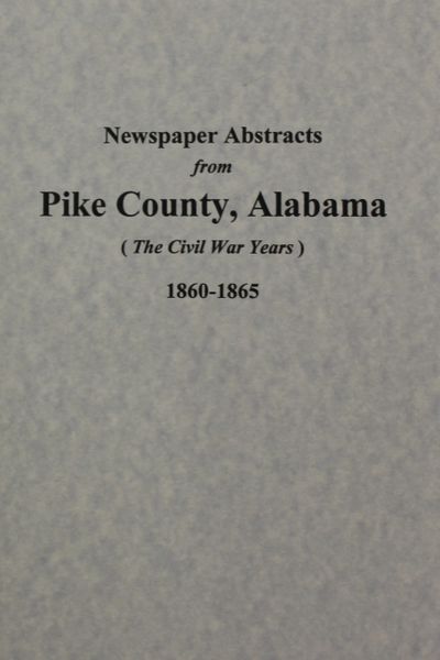 Pike County, Alabama 1860-1865, Newspaper Abstracts from. ( Vol. #2 )