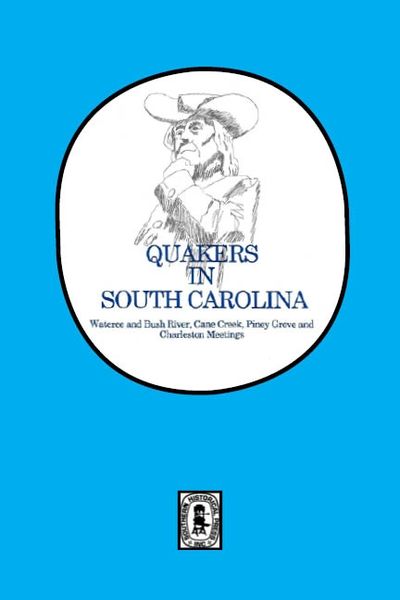 Quakers in South Carolina, Wateree and Bush River, Cane Creek, Piney Grove and Charleston Meetings.
