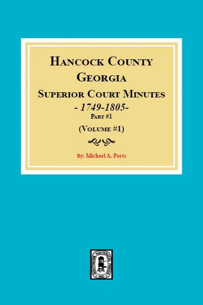 Hancock County, Georgia Superior Court Minutes, 1749-1805, part 1. (Volume #1)