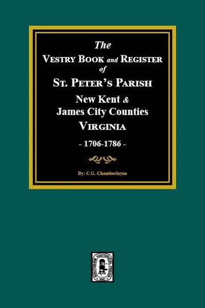 The Vestry Book and Register of St. Peter’s Parish, New Kent and James City Counties, Virginia, 1706-1786.