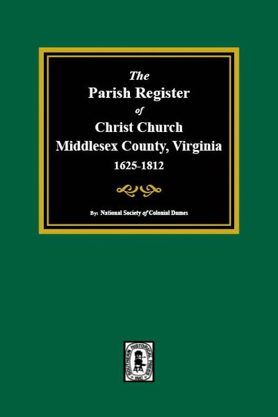 The Parish Register of Christ Church, Middlesex County, Virginia, 1625-1812.