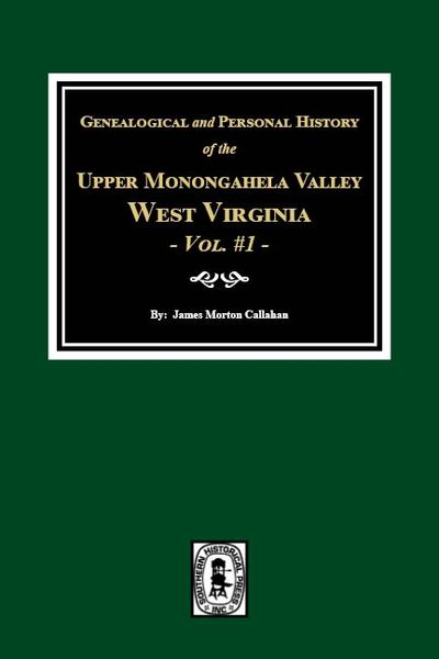 Upper Monongahela Valley, West Virginia, Genealogical and Personal History of. (Volume #1)