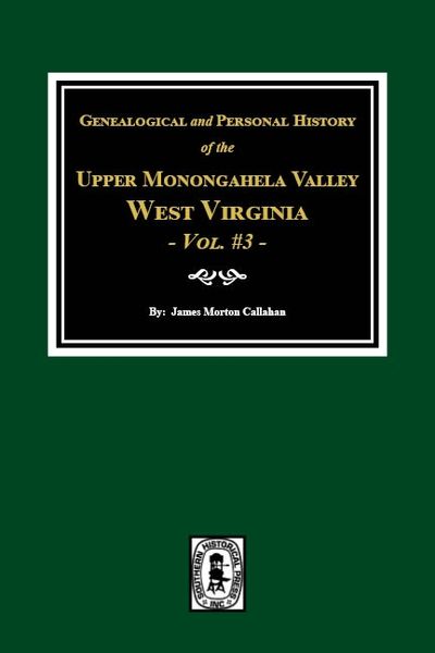 Upper Monongahela Valley, West Virginia, Genealogical and Personal History of. (Volume #3)