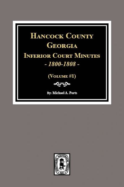 Hancock County, Georgia Inferior Court Minutes, 1800-1808. (Volume #1)