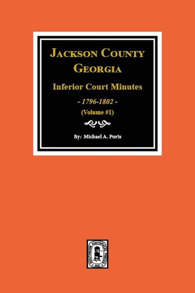 Jackson County, Georgia Inferior Court Minutes, 1796-1802.