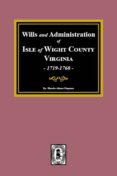 Isle of Wight County, Virginia, Wills & Administrations. 1719-1760. (Vol. #2)