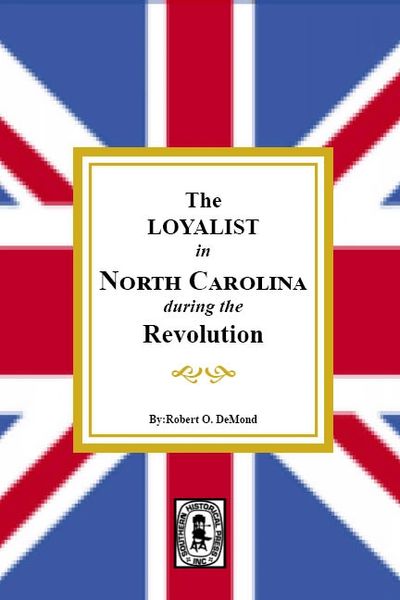 The LOYALISTS in NORTH CAROLINA during the Revolution.