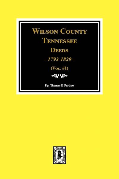 Wilson County, Tennessee Deeds, 1793-1829. (Volume #1)