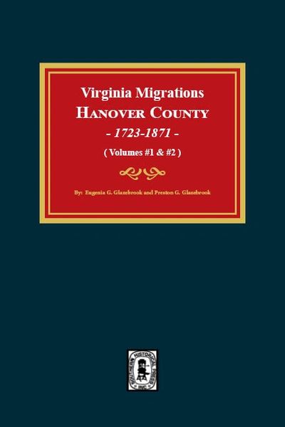 Virginia Migrations: Hanover County, 1723-1871. (Volumes #1 and #2)