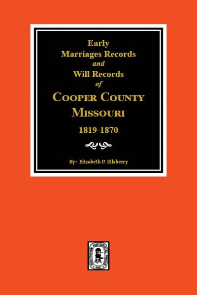 Cooper County, Missouri Marriages and Wills, 1819-1879.