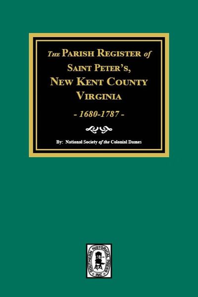 New Kent County, Virginia 1680-1878, The Parish Register of Saint's Peter's,