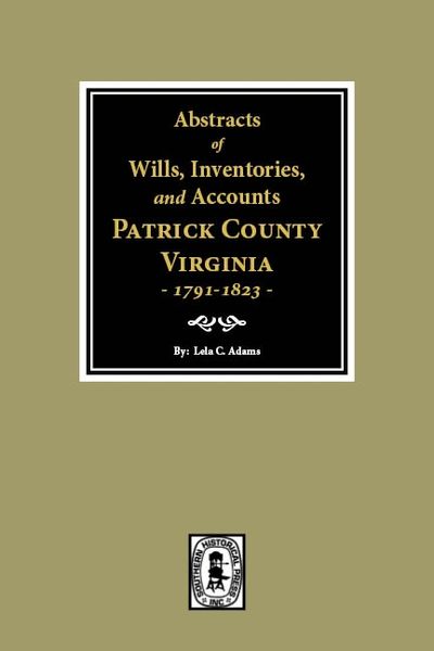 Abstracts of Wills, Inventories and Accounts of Patrick County, Virginia, 1791-1823.