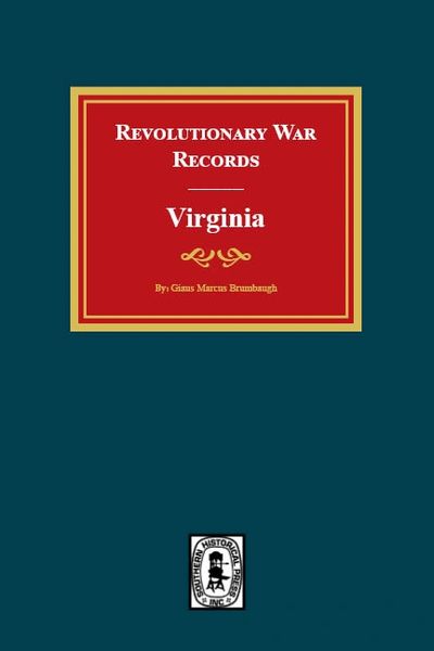 Revolutionary War Records Virginia: Virginia Army and Navy Forces with Bounty Land Warrants for Virginia Military District of Ohio and Virginia Military Scrip from Federal and State Records.