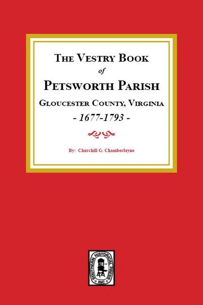 The Vestry Book of Petsworth Parish, Gloucester County Virginia, 1677-1793