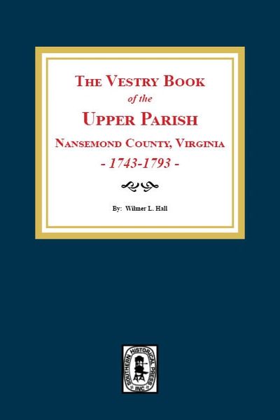 The Vestry Book of the Upper Parish, Nansemond County, Virginia, 1743-1793