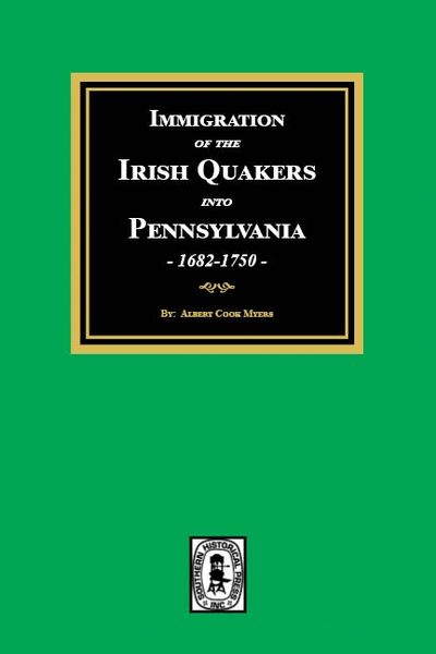 Immigration of the IRISH QUAKERS into Pennsylvania, 1682-1750