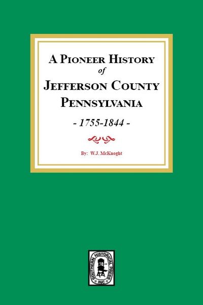 A Pioneer History of Jefferson County, Pennsylvania 1755-1844
