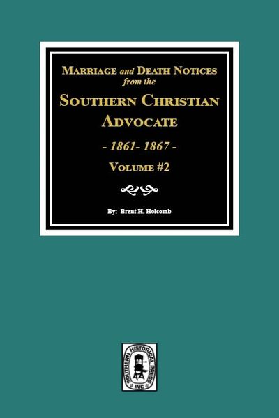 Marriage and Death Notices from the Southern Christian Advocate, 1861-1867. (Vol. #2)