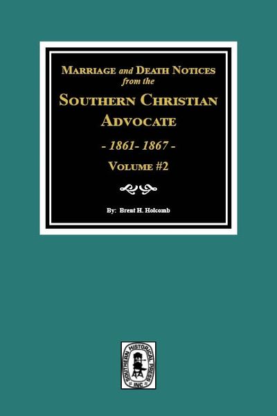 Marriage & Death Notices from the Southern Christian Advocate, 1861-1867. (Vol. #2)