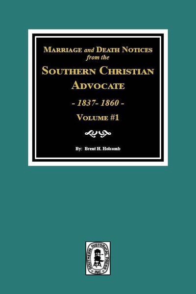 Marriage and Death Notices from the Southern Christian Advocate, 1837-1860. (Vol. #1)