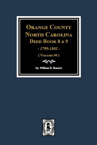 Orange County, North Carolina Deed Books 8 and 9, 1799-1802. (Volume #6)