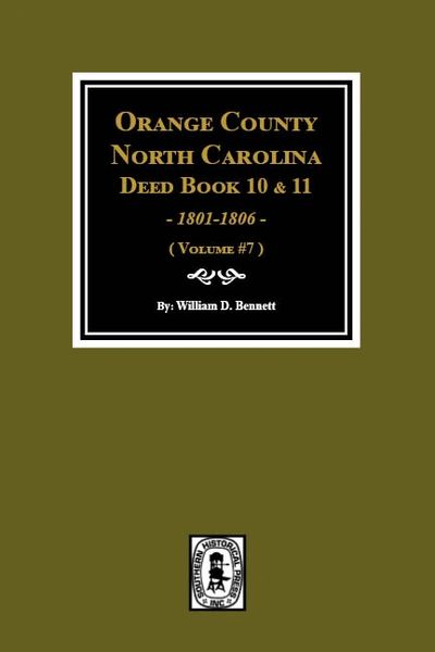 Orange County, North Carolina Deed Books 10 and 11, 1801-1806. (Volume #7)