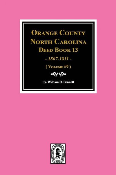 Orange County, North Carolina Deed Books 13, 1808-1811. (Volume #9)