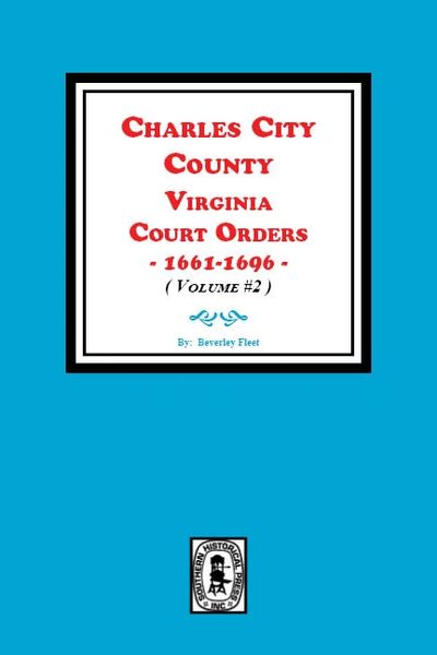 Charles City County, Virginia Court Orders, 1661-1696. (Volume #2)