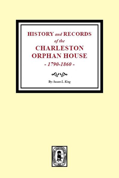 History and Records of the Charleston Orphan House, 1790-1860.