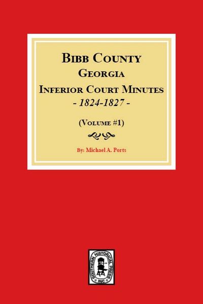 Bibb County, Georgia Inferior Court Minutes, 1824-1827 (Volume #1)