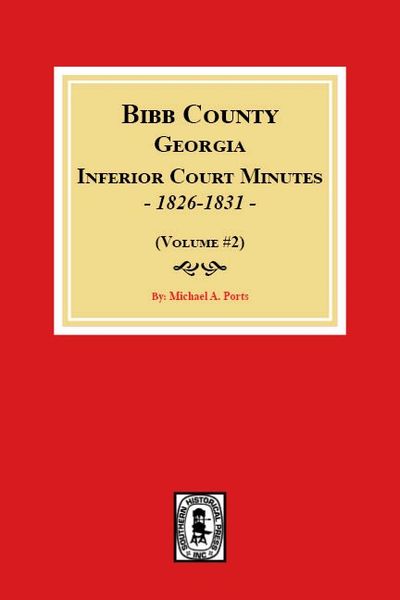 Bibb County, Georgia Inferior Court Minutes, 1826-1831 (Volume #2)