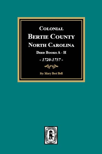 (Bertie Co.) Colonial Bertie County, North Carolina Deed Books A-H, 1720-1757.