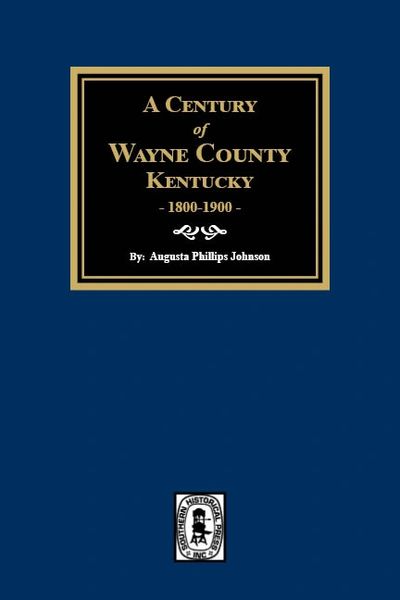 A Century of Wayne County, Kentucky, 1800-1900.